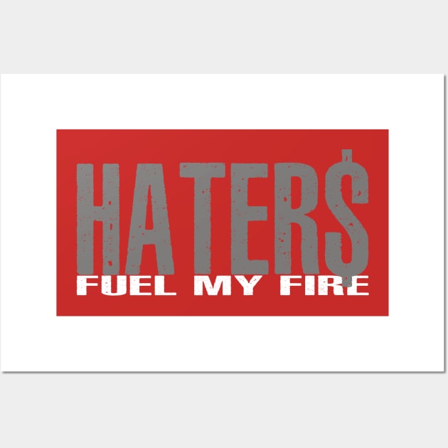 Haters Fuel My Fire Wall Art by alblais